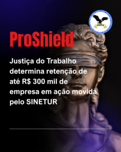 Justiça do Trabalho determina retenção de até R$ 300 mil em ação movida pelo SINETUR
